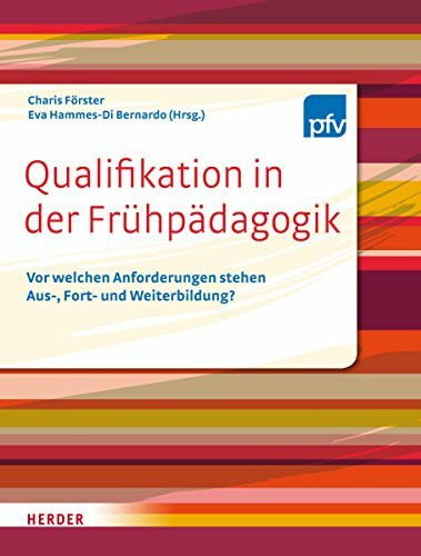 Qualifikation in der Frühpädagogik: Vor welchen Anforderungen stehen Aus- Fort- und Weiterbildung?