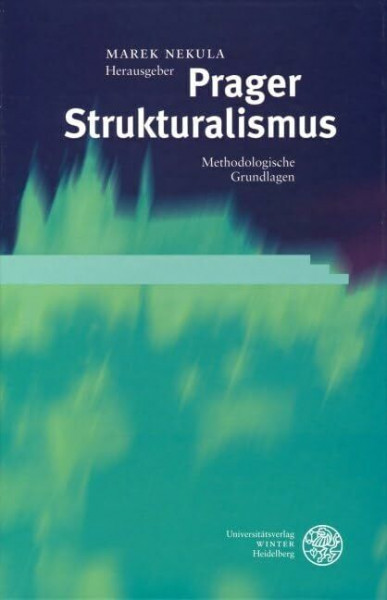 Prager Strukturalismus/Prague Structuralism: Methodologische Grundlagen/Methodolocical Fundamentals (Slavica. Monographien, Hand-, Lehr- und Wörterbücher)