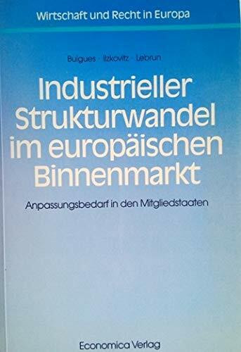 Industrieller Strukturwandel im europäischen Binnenmarkt: Anpassungsbedarf an die Mitgliedstaaten. Eine Studie d. Komm. d. EG durchgef. unter d. ... v. Vasso Papandreou u. Henning Christophersen