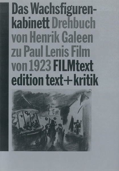 Das Wachsfigurenkabinett. Drehbuch von Henrik Galeen zu Paul Lenis Film von 1923 (FILMtext)