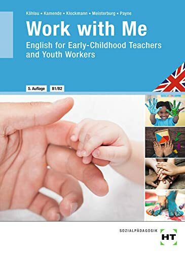 eBook inside: Buch und eBook Work with Me: English for Early-Childhood Teachers and Youth Workers als 5-Jahreslizenz für das eBook: English for ... Youth Workers. 5-Jahreslizenz für das eBook