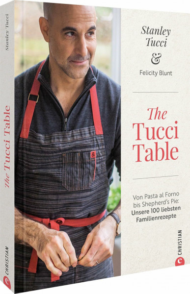 The Tucci Table: Von Pasta al Forno bis Sheperd's Pie: Unsere 100 liebsten Familienrezepte