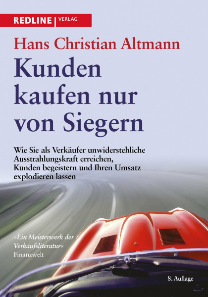 Kunden kaufen nur von Siegern: Wie Sie als Verkäufer unwiderstehliche Ausstrahlungskraft erreichen,Kunden begeistern und Ihren Umsatzexplodieren lassen