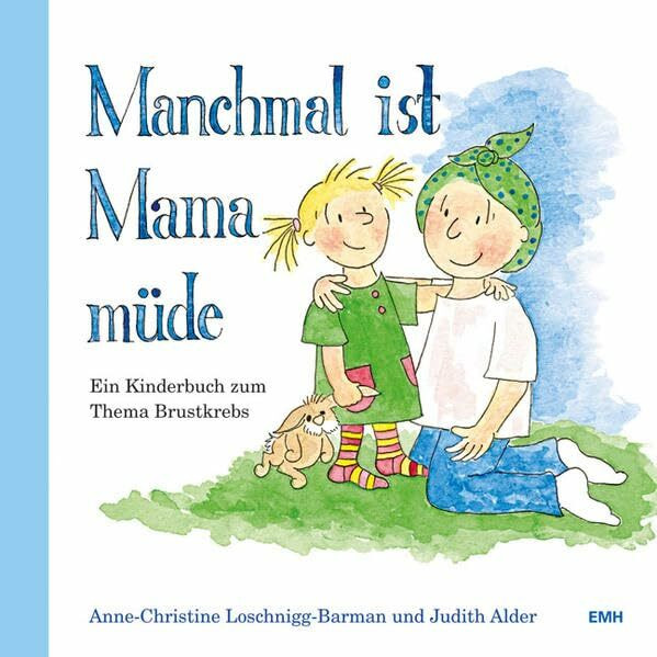 Manchmal ist Mama müde: Ein Kinderbuch zum Thema Brustkrebs