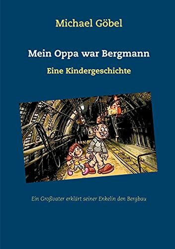 Mein Oppa war Bergmann: Eine Kindergeschichte