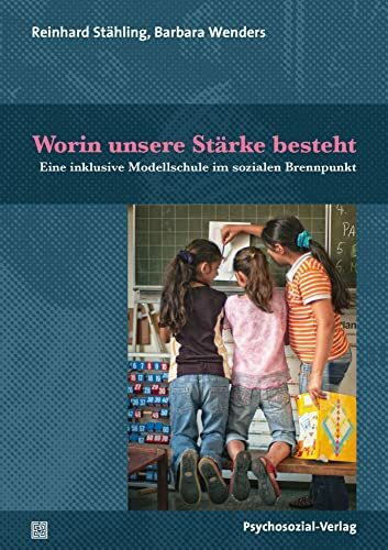 Worin unsere Stärke besteht: Eine inklusive Modellschule im sozialen Brennpunkt (Dialektik der Be-Hinderung)