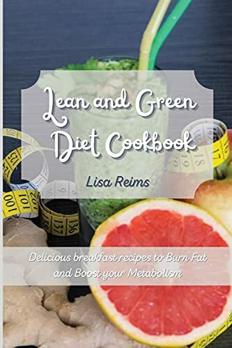 Lean and Green Diet Cookbook: Delicious breakfast recipes to Burn Fat and Boost your Metabolism