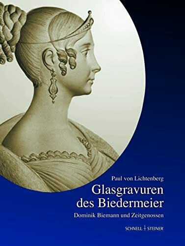 Glasgravuren des Biedermeier: Dominik Biemann und Zeitgenossen