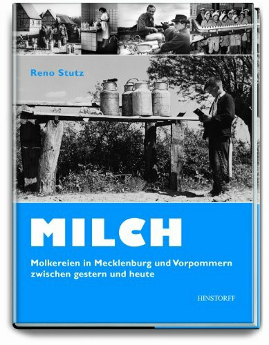Milch: Molkereien in Mecklenburg-Vorpommern zwischen gestern und heute: Molkereien in Mecklenburg-Vorpommern zwischen gestern und heute. Herausgegeben ... Qualitätsprüfung Mecklenburg-Vorpommern e.V.