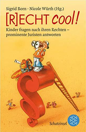 (R)ECHT cool!: Kinder fragen nach ihren Rechten - prominente Juristen antworten (Fischer Schatzinsel)