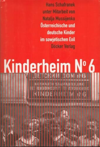 Kinderheim No.6: Österreichische und deutsche Kinder im sowjetischen Exil
