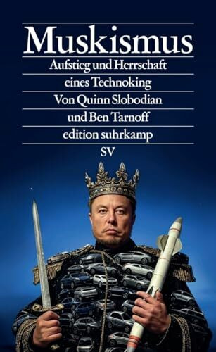 Muskismus: Aufstieg und Herrschaft eines Technoking | Technologie, Macht und Größenwahn – wie Elon Musk die Demokratie herausfordert (edition suhrkamp)