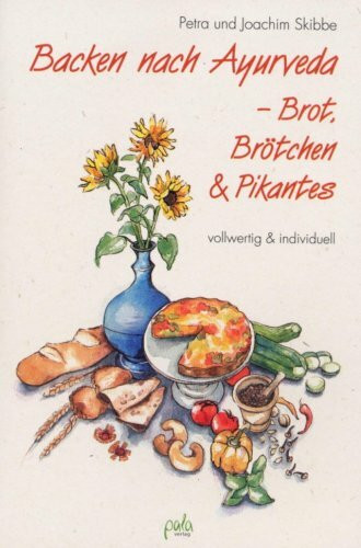 Backen nach Ayurveda - Brot, Brötchen & Pikantes: Vollwertig & typgerecht