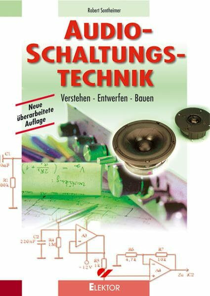 Audio-Schaltungstechnik: Verstehen - Entwerfen - Bauen