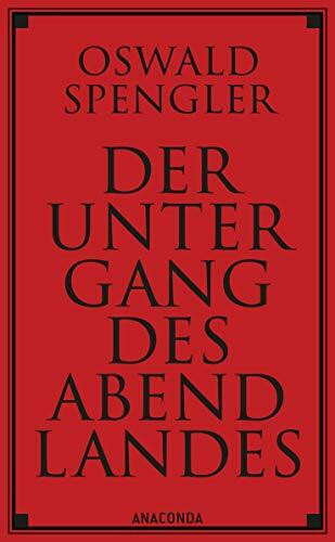 Der Untergang des Abendlandes. Vollständige Ausgabe: Band 1 (Gestalt und Wirklichkeit) & Band 2 (Welthistorische Perspektiven). Die berühmte geschichtsphilosophische Fortschrittskritik