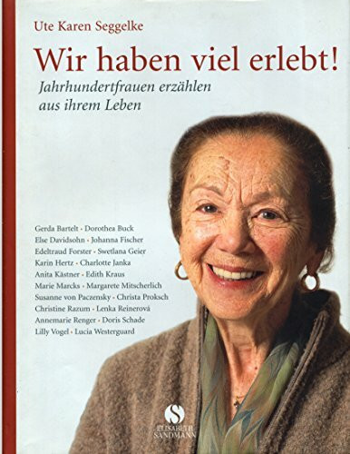 Wir haben viel erlebt! Jahrhundertfrauen erzählen aus ihrem Leben