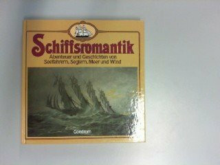 Schiffsromantik. Abenteuer und Geschichten von Seefahrern, Seglern, Meer und Wind