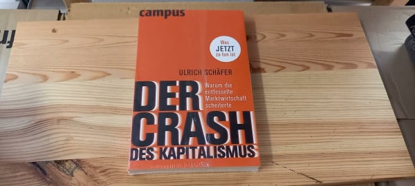 Der Crash des Kapitalismus: Warum die entfesselte Marktwirtschaft scheiterte und was jetzt zu tun ist