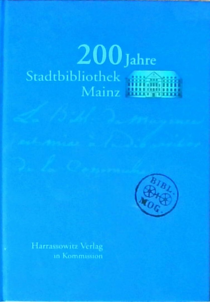 200 Jahre Stadtbibliothek Mainz (Veröffentlichungen der Bibliotheken der Stadt Mainz, Band 52)