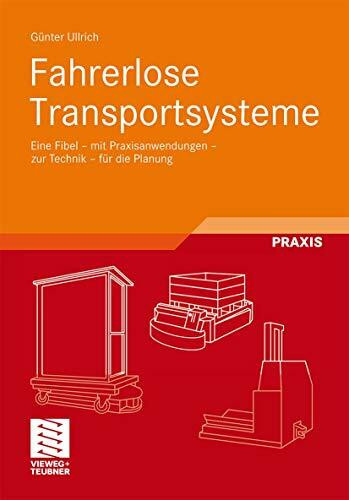 Fahrerlose Transportsysteme: Die FTS-Fibel mit Praxisanwendungen, zur Technik, für die Planung