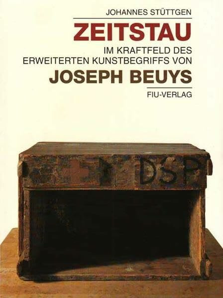 Zeitstau: Im Kraftfeld des Erweiterten Kunstbegriffs von Joseph Beuys