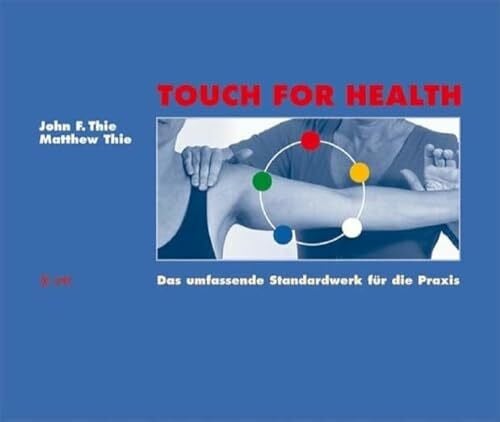 Touch For Health: Das umfassende Standardwerk für die Praxis