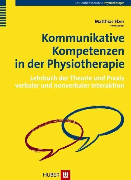 Kommunikative Kompetenzen in der Physiotherapie: Lehrbuch der Theorie und Praxis verbaler und nonverbaler Interaktion