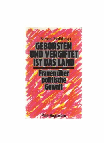 Geborsten und vergiftet ist das Land. Frauen über politische Gewalt.