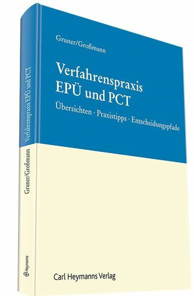 Verfahrenspraxis EPÜ und PCT: Übersichten - Entscheidungspfade - Musterformulierungen