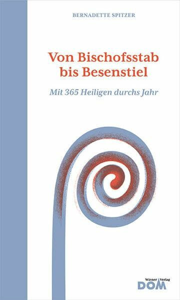 Von Bischofsstab bis Besenstiel: Mit 365 Heiligen durchs Jahr