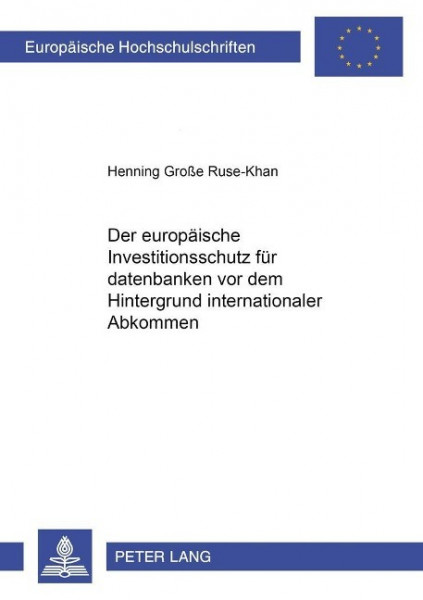 Der europäische Investitionsschutz für Datenbanken vor dem Hintergrund internationaler Abkommen