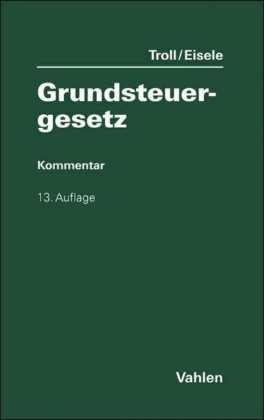 Grundsteuergesetz. GrStG: mit Nebengesetzen und Anwendungserlassen sowie Mustersatzung und Rechtsprechungsanhang zur Zweitwohnungssteuer. Kommentar (Vahlens Kommentare)