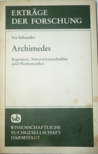 Archimedes: Ingenieur, Naturwissenschaftler und Mathematiker (Erträge der Forschung)