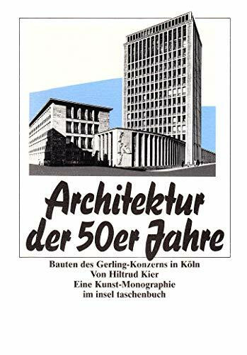 Architektur der 50er Jahre: Bauten des Gerling-Konzerns in Köln. Eine Kunst-Monographie von Hiltrud Kier. Mit zahlreichen Abbildungen und einer Klapptafel (insel taschenbuch)
