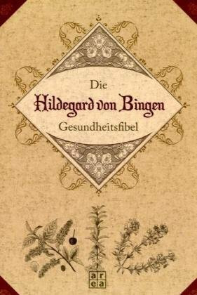 Die Hildegard von Bingen Gesundheitsfibel