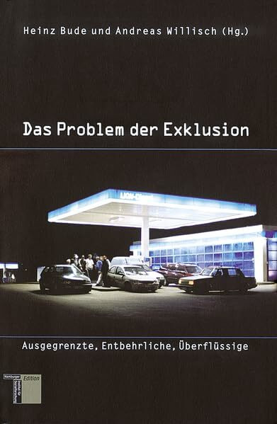 Das Problem der Exklusion. Ausgegrenzte, Entbehrliche, Überflüssige