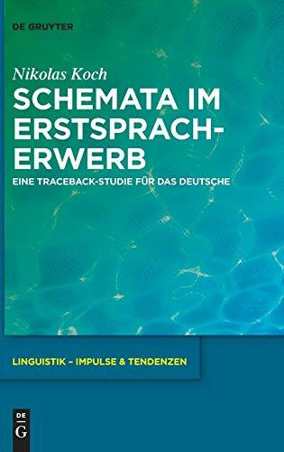 Schemata im Erstspracherwerb: Eine Traceback-Studie für das Deutsche (Linguistik – Impulse & Tendenzen, 80, Band 80)