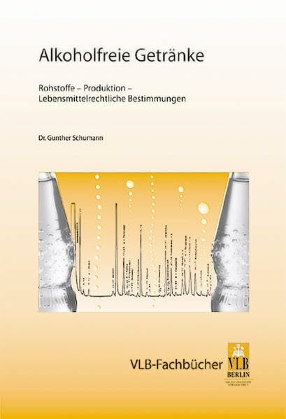 Alkoholfreie Getränke: Rohstoffe - Produktion - Lebensmittelrechtliche Bestimmungen