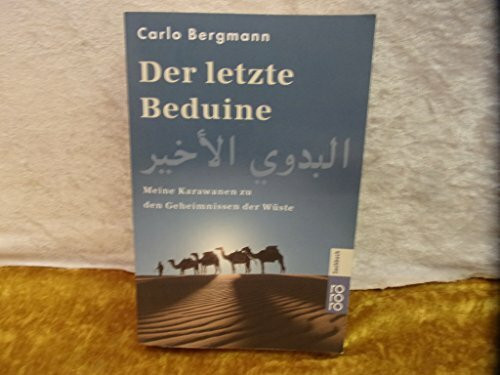 Der letzte Beduine: Meine Karawanen zu den Geheimnissen der Wüste