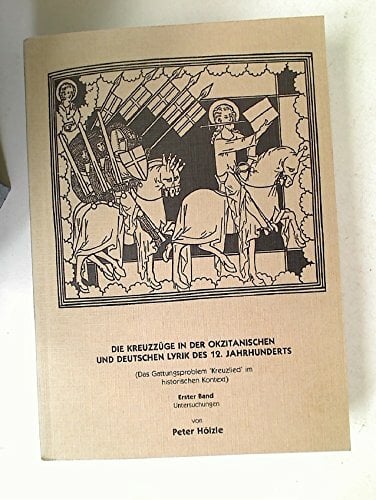 Die Kreuzzüge in der okzitanischen und deutschen Lyrik des 12. Jahrhunderts: Das Gattungsproblem "Kreuzlied" im historischen Kontext (Göppinger... Die Kreuzzüge in der okzitanischen und deutschen Lyrik des 12. Jahrhunderts: Das Gattungsproblem "Kreuzlied" im historischen Kontext (Göppinger Arbeiten zur Germanistik)