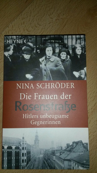 Die Frauen der Rosenstraße: Hitlers unbeugsame Gegnerinnen