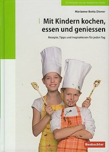 Mit Kindern kochen, essen und geniessen: Rezepte, Tipps und Inspirationen für jeden Tag Mit Kindern kochen, essen und geniessen: Rezepte, Tipps und Inspirationen für jeden Tag