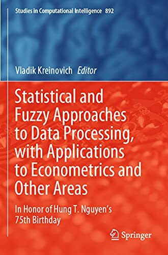 Statistical and Fuzzy Approaches to Data Processing, with Applications to Econometrics and Other Areas: In Honor of Hung T. Nguyen's 75th Birthday (Studies in Computational Intelligence, Band 892)