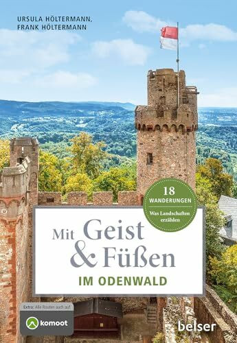 Mit Geist & Füßen im Odenwald: Was Landschaften erzählen. 18 Wanderungen (Mit Geist und Füßen)
