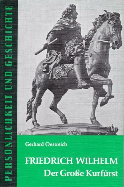 Friedrich Wilhelm: Der Große Kurfürst (Persönlichkeit und Geschichte: Biographische Reihe)