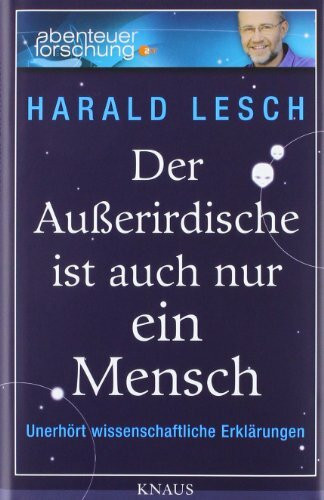 Der Außerirdische ist auch nur ein Mensch: Unerhört wissenschaftliche Erklärungen