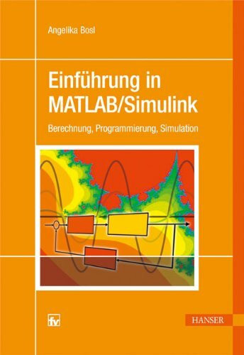 Einführung in MATLAB/Simulink: Berechnung, Programmierung, Simulation