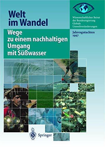 Wege zu einem nachhaltigen Umgang mit Süßwasser: Jahresgutachten 1997 (Welt im Wandel, 1997)