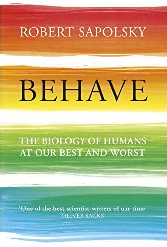 Behave: The Biology of Humans at Our Best and Worst Behave: The Biology of Humans at Our Best and Worst