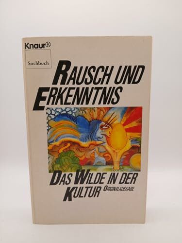 Rausch und Erkenntnis: Das Wilde in der Kultur (Knaur Taschenbücher. Sachbücher)
